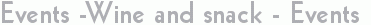 Events -Wine and snack - Events